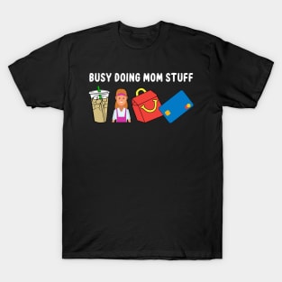 Mama Busy Doing Mom Stuff Funny Mother's Day T-Shirt